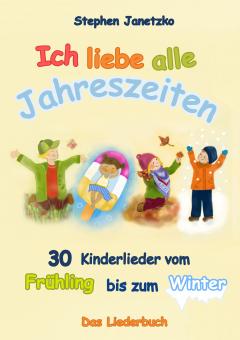 ebook PDF LIEDERBUCH Ich liebe alle Jahreszeiten (30  Kinderlieder vom Frühling bis zum Winter) 
