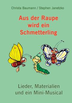 ebook PDF PDF-BUCH Aus der Raupe wird ein Schmetterling - Lieder, Materialien und ein Mini-Musical 