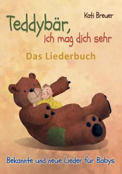 BUCH Teddybär, ich mag dich sehr! Bekannte und neue Lieder für Babys - Das Liederbuch 