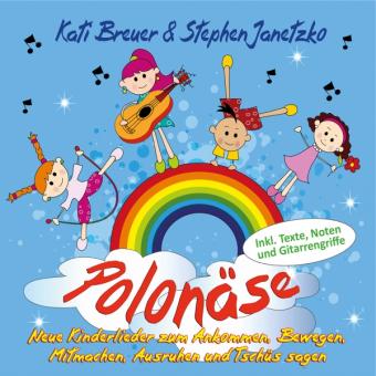 CD Polonäse - Neue Kinderlieder zum Ankommen, Bewegen, Mitmachen, Ausruhen und Tschüs sagen 