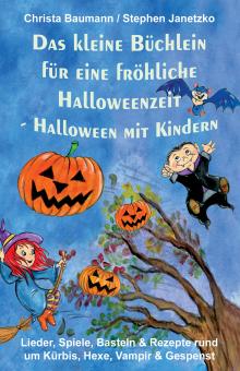 ebook PDF PDF-BUCH Das kleine Büchlein für eine fröhliche Halloweenzeit - Halloween mit Kindern - Lieder, Spiele, Basteln und Rezepte rund um Kürbis, Hexe, Vampir und Gespenst 